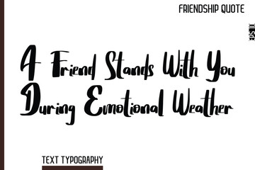 A Friend Stands With You During Emotional Weather   -Inspirational Friendship Day Quote Hand Written Cursive Typography Text
