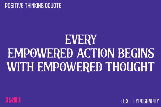 Naklejki Every Empowered Action Begins With Empowered Thought   -Positive Thinking Modern Typography Text Lettering Design