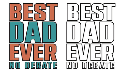 Best Dad Ever No Debate dad t shirt design