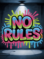 Graffiti art with the words No Rules vibrant colors and splatters on a grunge wall creative expressi