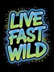 Live fast wild text design graffiti style vector lettering for t-shirt prints posters and apparel
