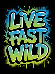 Live fast wild graffiti art vibrant spray paint design urban street style
