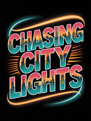 Chasing city lights typography vector illustration with cityscape silhouette glowing neon design on 