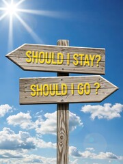 Decision making should i stay or go? signpost in outdoor setting bright sky inspirational concept