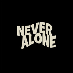 Never alone 