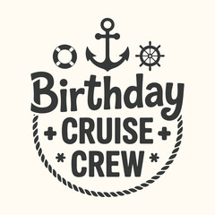 Vector art of birthday cruise crew text with nautical elements like anchor, ship wheel, lifebuoy and rope border, celebrating a special occasion at sea