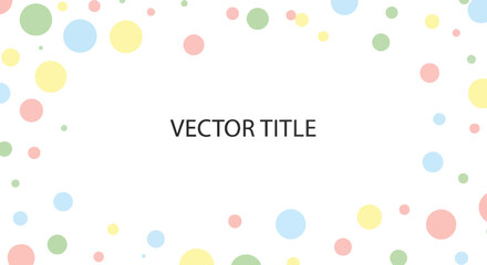 Create a kinds of deferent Vector Pastel polka dot simple title vector art with white background.