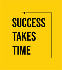 SUCCESS TAKES TIME – MOTIVATIONAL INSPIRATIONAL POSTER