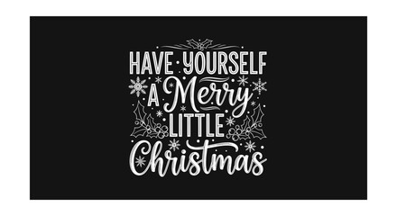 Festive Christmas Typography Design with Snowflakes and Holly: Have Yourself a Merry Little Christmas Holiday Greeting Card Decoration Design