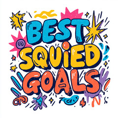 Best Squied Goals Inspirational Typography: A vibrant and energetic typography design that boldly spells out the words Best Squied Goals with playful and dynamic lettering.