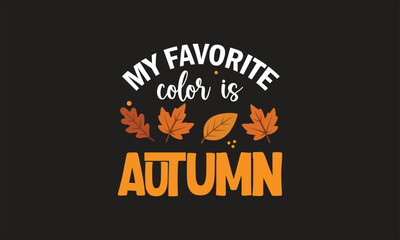 Fototapeta premium My Favorite Color Is Autumn T-Shirt Design