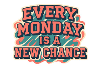 Every Monday is a new chance. Motivational quote in retro groovy typography. Vintage 70s 80s college varsity style lettering for T-shirt print, sticker or poster design.