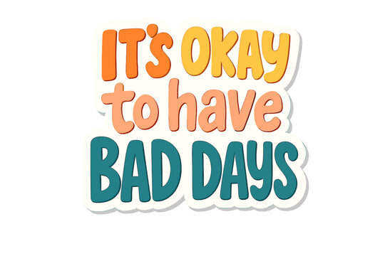 Mental health awareness quote It's okay to have bad days. Positive self-talk inspirational slogan. Vector lettering typography sticker for motivation, support, and self-care.