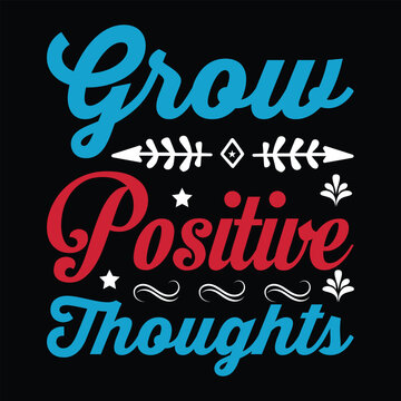 Grow Positive Thoughts. T-shirt Design. Vector Illustration.