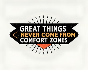 Great things never come from comfort zones motivational quote