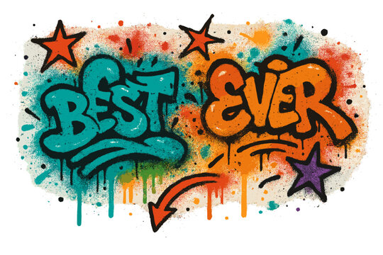 Best ever graffiti. Sprayed urban street art quote with colorful aerosol paint splashes and drips. Modern wildstyle lettering. Positive typography slogan for t-shirt design.