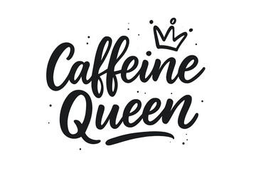 Caffeine Queen lettering quote with crown. Hand drawn calligraphy for coffee lovers. Funny typography poster design. Modern brush script vector illustration for print on apparel.