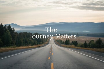 Naklejka premium Serene Road Landscape with Scenic Mountains and Forests Under Soft Morning Light and Motivational Phrase - The Journey Matters