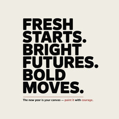 Fresh Starts Bright Futures Bold Moves Motivational Quote inspiration text