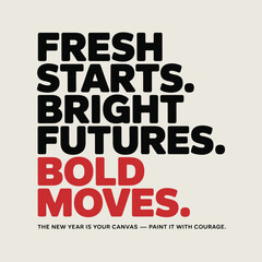 Bold text quote about fresh starts, bright futures, and bold moves graphic design