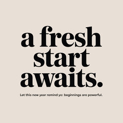 A fresh start awaits in bold black font with an inspirational quote text typography