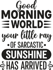 Good Morning World Sarcastic Sunshine Quote Black Isolated on Transparent