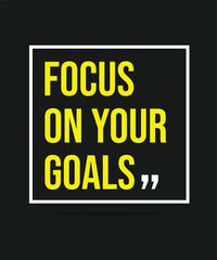 FOCUS ON YOUR GOALS – MOTIVATIONAL INSPIRATIONAL POSTER