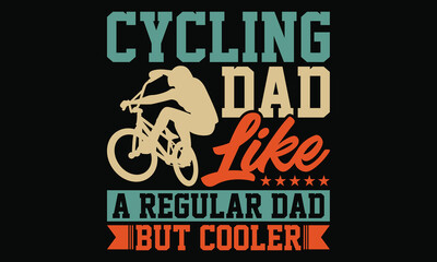Cycling Dad Like A Regular Dad But Cooler - Bicycle Lover T shirt design