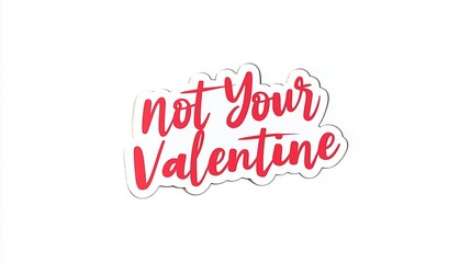 Funny text sticker saying Not Your Valentine, sassy aesthetic font, white background