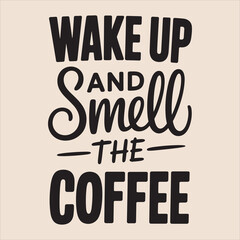 wake up and smell the coffee vector Typography  eps file.