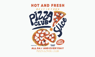 Pizza for design t shirt, poster, holiday card, brochures, menu cafe. Pizza club artwork. Hot and fresh food.