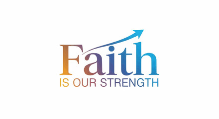 Uplifting 'Faith is Our Strength' message for positivity, growth, and resilience, ideal for inspiration, motivation, and overcoming challenges