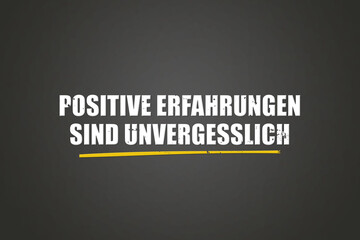 Obraz premium Positive Erfahrungen sind unvergesslich (Positive experiences are unforgettable) - A blackboard with white text.