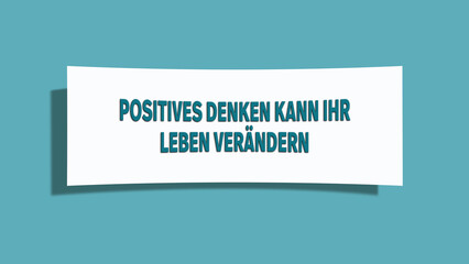 Positives Denken kann Ihr Leben veraendern (Positive thinking can change your life) - A card isolated on light green background.