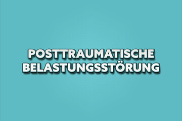 Posttraumatische Belastungsstoerung (Post-traumatic stress disorder) - A turquoise banner illustration with white text.