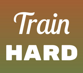 Train HARD bold white typography on brown to green gradient background, promoting strength and motivation through energetic and impactful lettering design