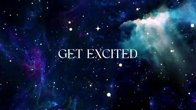 "Get Excited" text overlay on a vibrant cosmic nebula and starfield background, symbolizing wonder, anticipation, and the vastness of the universe.