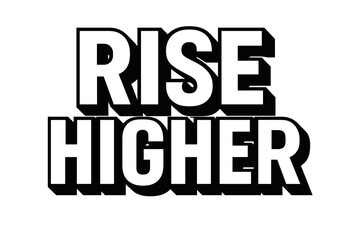 Fototapeta premium Rise Higher Typography. Rise Higher ? Bold Block Lettering, stacked uppercase with thick geometric outlines and strong drop shadows, bold uplifting presence,