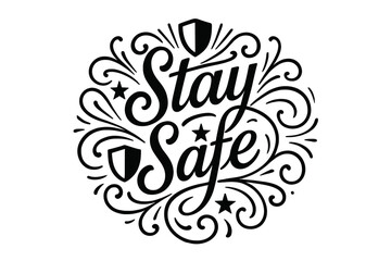 Stay Safe Flourish Design. Stay Safe ? Flourish Lettering with medium-thick ornamental swashes radiating outward, circular composition with shields, stars, and