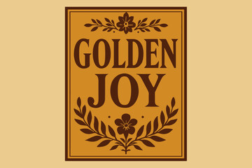 Obraz premium Golden Vintage Elegance. Golden Joy ? Vintage Poster style, serif framed lettering with floral and laurel ornaments, subtle grain on paper background, warm