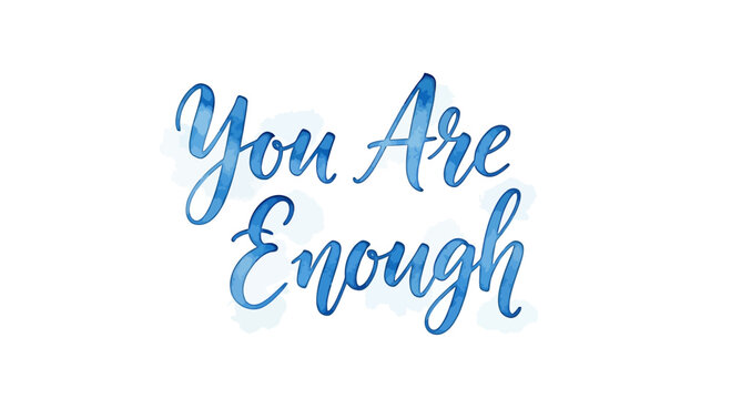 Inspirational You Are Enough quote written in a beautiful blue watercolor calligraphy style