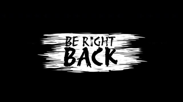 Be right back text animation with glitch and brush effect . Paint brush effect animation