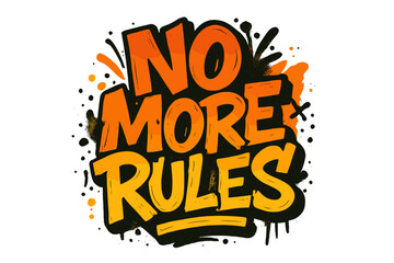 No more rules slogan in urban graffiti street art style. Rebellious quote for t-shirt print. Hand drawn vector lettering typography with spray paint texture. Youth culture.