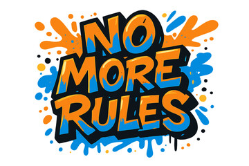 No more rules graffiti slogan. Urban street art style typography print for t-shirt. Hand drawn vector text illustration. Anarchy and freedom concept for apparel design.