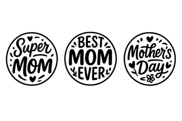 Mother's Day lettering quotes set. Super mom, best mom ever circle concepts. Vector black and white illustration. Calligraphy badge for greeting card, t-shirt print design.