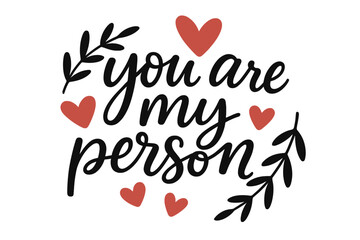 You are my person love quote. Modern calligraphy for Valentines day card. Romantic vector illustration with hearts and branches. Hand drawn lettering for print, poster, design.