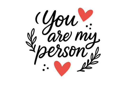 You are my person. Romantic saying about love. Valentine's day card typography design. Modern calligraphy, hand lettering script with hearts and branches on white background.