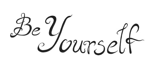 Lettering of the word Be Yourself. Black color. Isolated on white background. Italic font, rounded lines, long swirling serifs of letters. The word Be is smaller, placed above on the left.