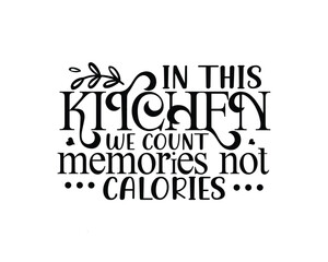 Fototapeta premium In this kitchen we count memories not calories decorative text.