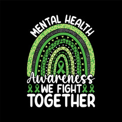 Mental Health Awareness We Fight Together – Green Ribbon Rainbow Support Design